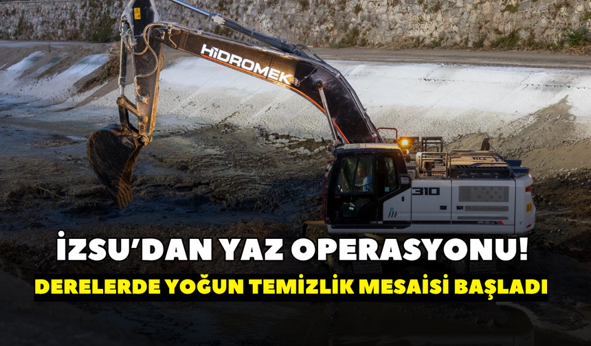 İZSU’dan yaz operasyonu! İzmir Körfezi’ne dökülen derelerde yoğun temizlik mesaisi başladı