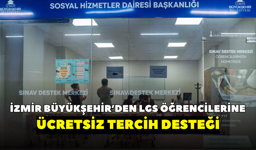 İzmir Büyükşehir’den LGS öğrencilerine ücretsiz tercih desteği