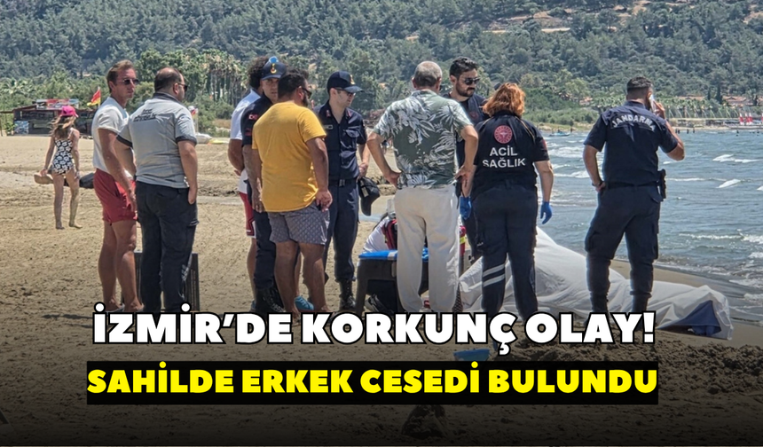 İzmir’de korkunç olay! Sahilde erkek cesedi bulundu
