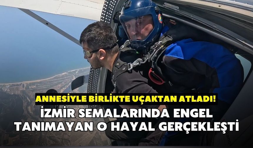 İzmir semalarında engel tanımayan o hayal gerçekleşti!