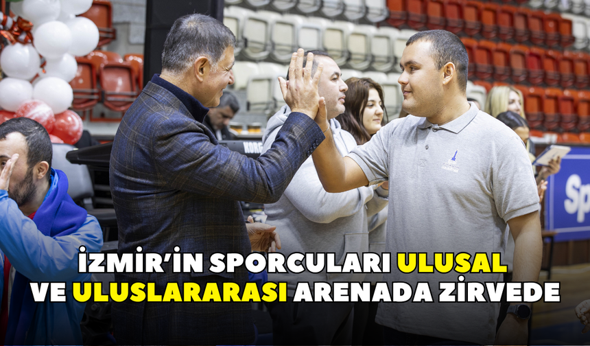 İzmir’in sporcuları ulusal ve uluslararası arenada zirvede