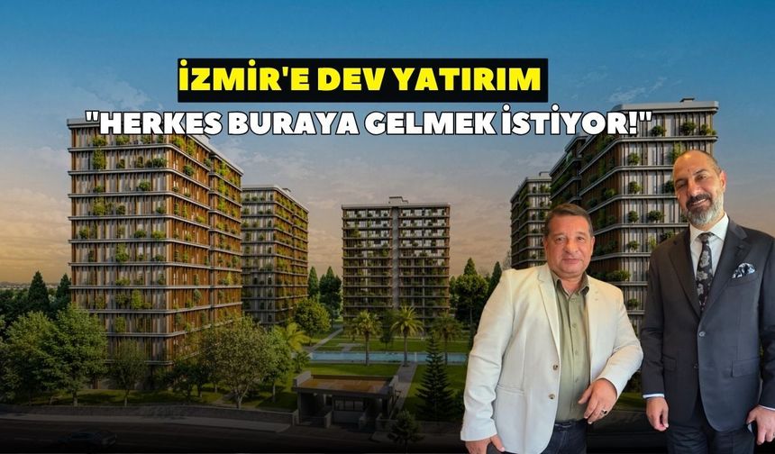 İzmir'e dev yatırım hamlesi! arsaVev Başkanı Öztürk: Herkes bu şehre gelmek istiyor