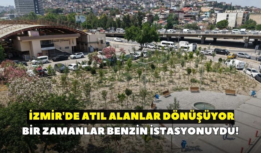 Bir zamanlar benzin istasyonuydu! İzmir'de atıl alanlar dönüşüyor