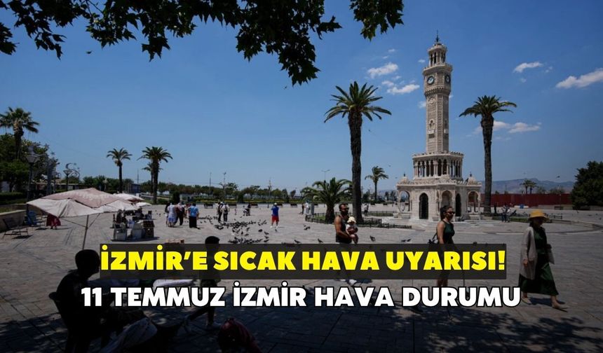 İzmir’de bugün hava nasıl olacak? Öğle saatlerinde 35 derece uyarısı