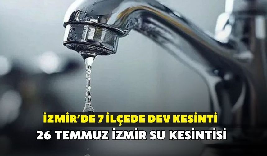 İzmir'de bugün sular kesiliyor! Konak, Bornova ve Foça dahil 7 ilçede dev kesinti: İşte saat ve sokak listesi