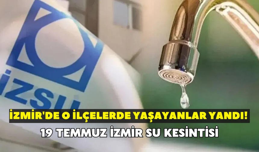 İzmir'de o ilçelerde yaşayanlar yandı! İZSU saat verdi: Tam 7 saat boyunca su verilmeyecek...