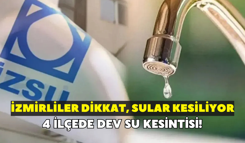 İzmirliler dikkat sular kesiliyor! Karşıyaka, Bayraklı, Karabağlar ve 4 ilçede dev kesinti: 21 Temmuz İzmir su kesintisi