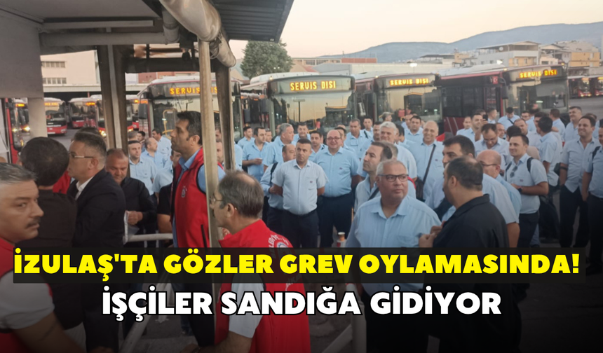 İZULAŞ'ta gözler grev oylamasında! İşçiler sandığa gidiyor