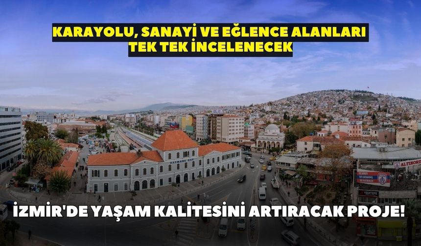 İzmir'de yaşam kalitesini artıracak proje! Karayolu, sanayi ve eğlence alanları tek tek incelenecek