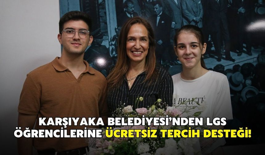 Karşıyaka Belediyesi’nden LGS ğrencilerine ücretsiz tercih desteği! Uzman rehberler yol gösterecek