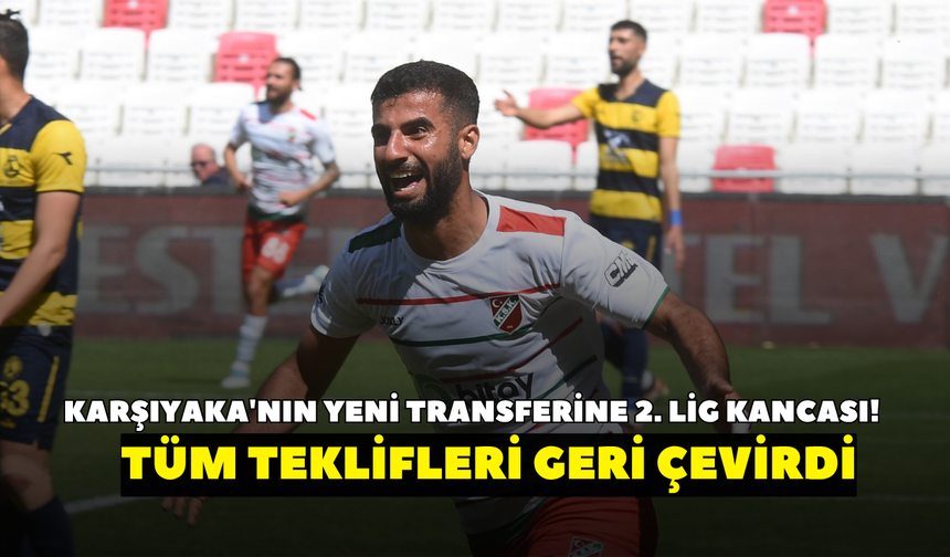 Karşıyaka'nın yeni transferine 2. lig kancası! Tüm teklifleri geri çevirdi