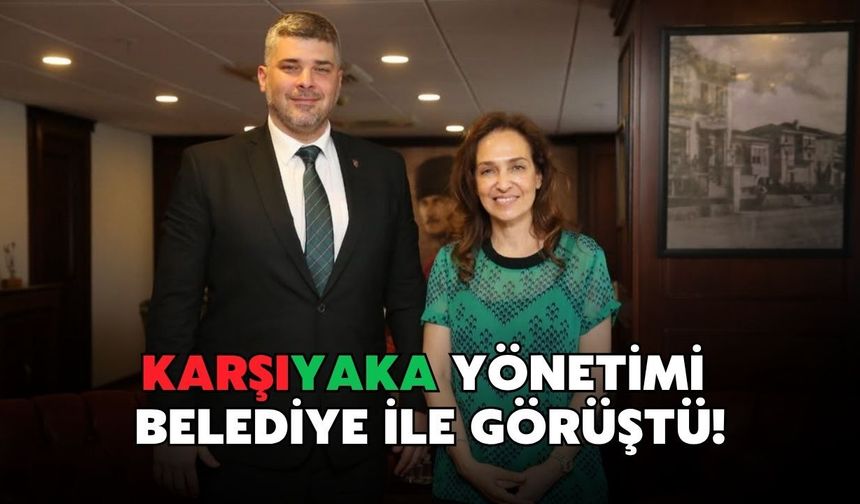Karşıyaka yönetimi belediye ile görüştü!