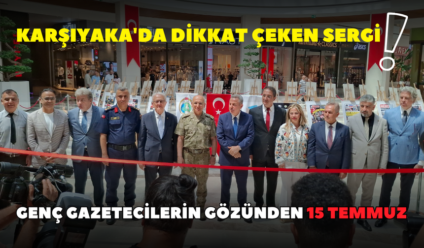 Karşıyaka'da dikkat çeken sergi! Genç gazetecilerin gözünden 15 Temmuz