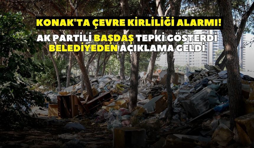 Konak'taki atıklar gündem oldu! AK Partili Başdaş tepki gösterdi, görüntüler sonrası belediye harekete geçti