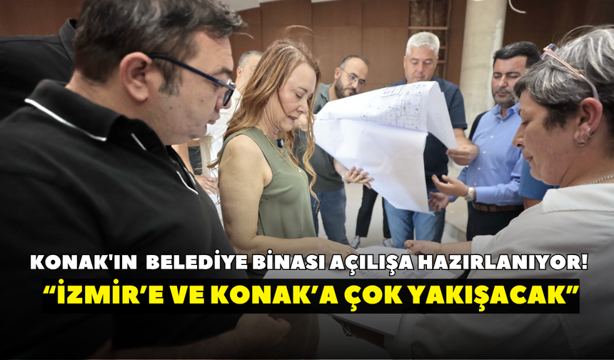 Konak'ın yeni belediye binası açılışa hazırlanıyor! Başkan Mutlu: İzmir’imize ve Konak’ımıza çok yakışacak