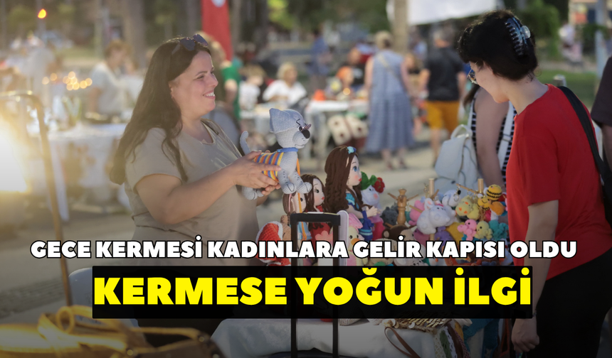 Konak’taki gece kermesi kadınlara gelir kapısı oldu