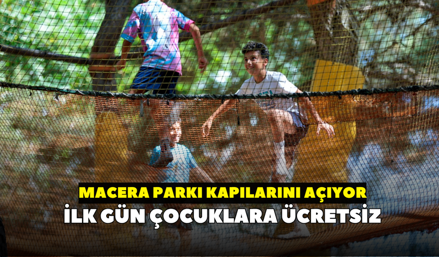 Konak'ta yaz heyecanı başlıyor: Macera Parkı yeniden hizmete giriyor
