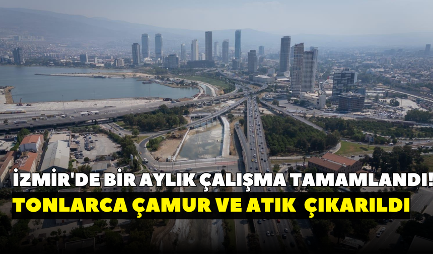 İzmir'de bir aylık çalışma tamamlandı! Tonlarca çamur ve atık dere yataklarından çıkarıldı