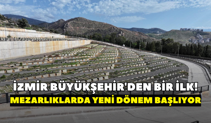 İzmir Büyükşehir'den bir ilk! Mezarlıklarda yeni dönem başlıyor