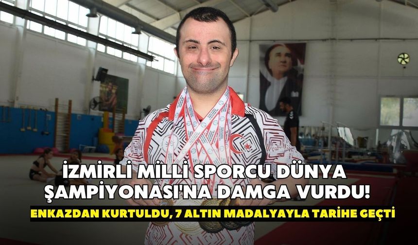 İzmirli Milli sporcu Dünya Şampiyonası'na damga vurdu! Enkazdan kurtuldu, 7 altın madalyayla tarihe geçti