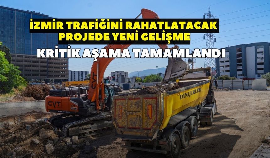 İzmir trafiğini rahatlatacak projede yeni gelişme! Temel tamam, sıra tünelde