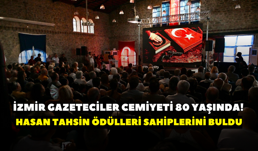 İzmir Gazeteciler Cemiyeti 80 yaşında! Hasan Tahsin ödülleri sahiplerini buldu