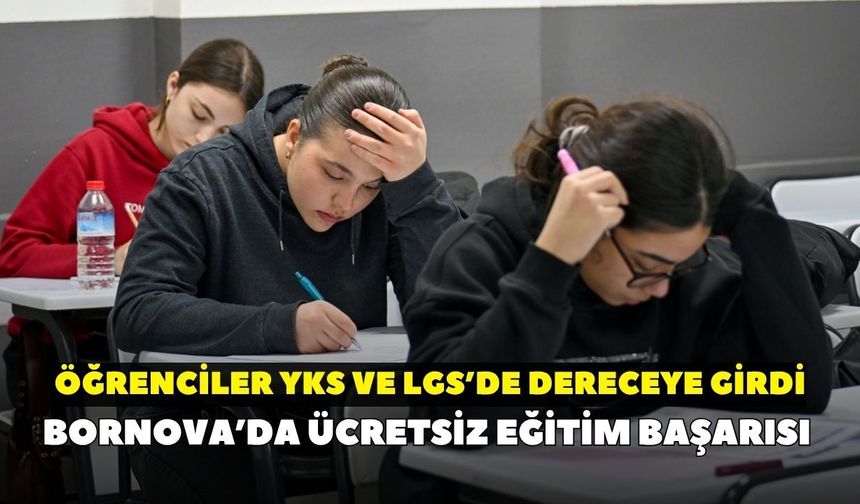Bornova’da ücretsiz eğitim başarısı: Öğrenciler YKS ve LGS’de dereceye girdi