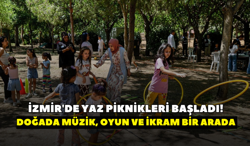 İzmir'de yaz piknikleri başladı! Doğada müzik, oyun ve ikram bir arada