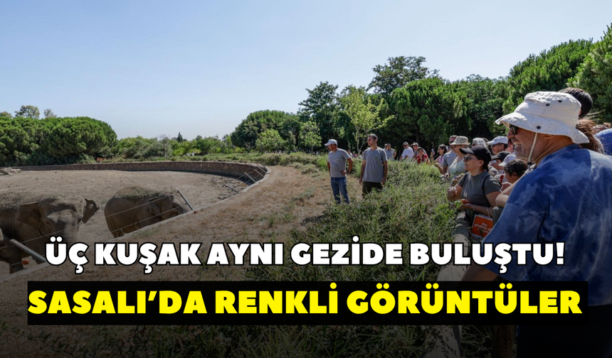 İzmir’de üç kuşak aynı gezide buluştu! Sasalı’da renkli görüntüler