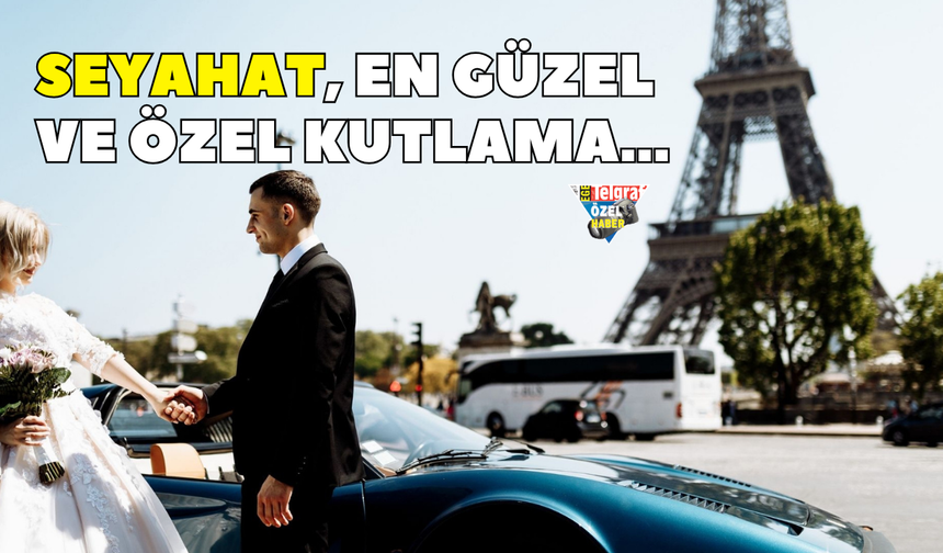 Seyahat, en güzel ve özel kutlama...