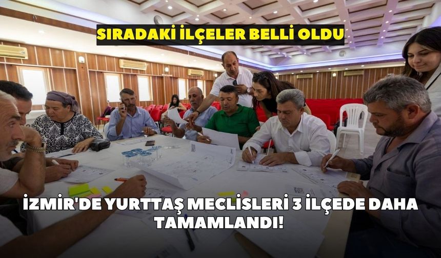 İzmir'de Yurttaş Meclisleri 3 ilçede daha tamamlandı! Sıradaki ilçeler belli oldu