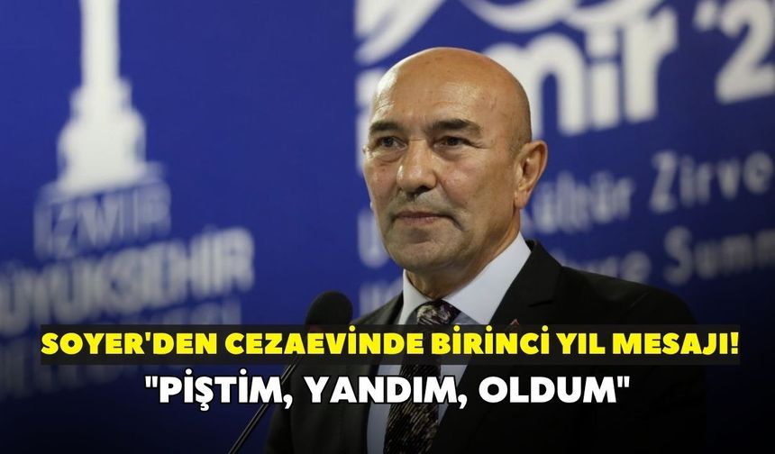 Soyer'den cezaevinde birinci yıl mesajı! "Piştim, yandım, oldum"