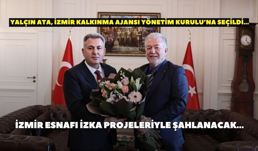 İESOB Başkanı Yalçın Ata, İzmir Kalkınma Ajansı Yönetim Kurulu’na seçildi… İzmir Esnafı İZKA Projeleriyle şahlanacak…