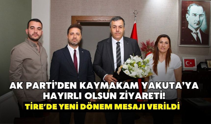AK Parti’den Kaymakam Yakuta’ya "hayırlı olsun" ziyareti! Tire’de yeni dönem mesajı verildi
