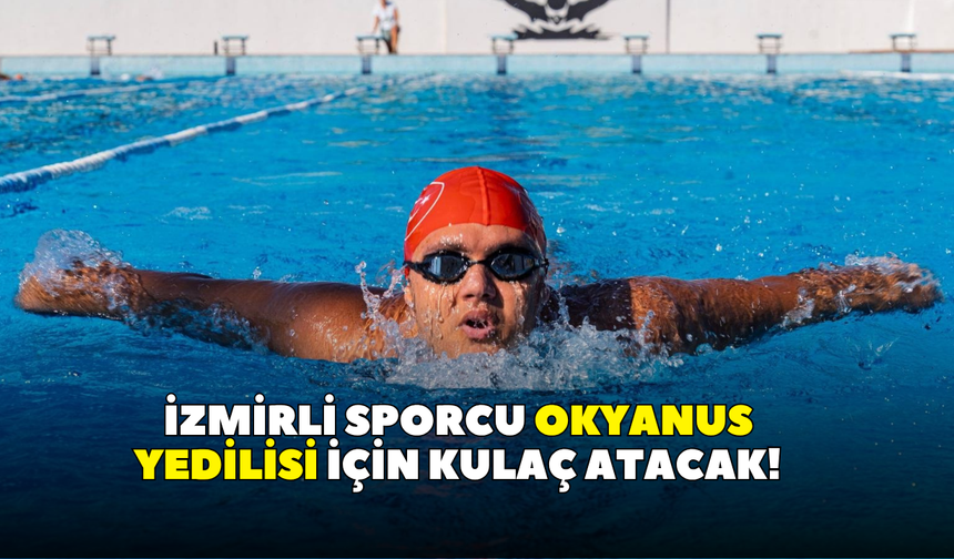 İzmirli sporcu Okyanus Yedilisi için kulaç atacak!