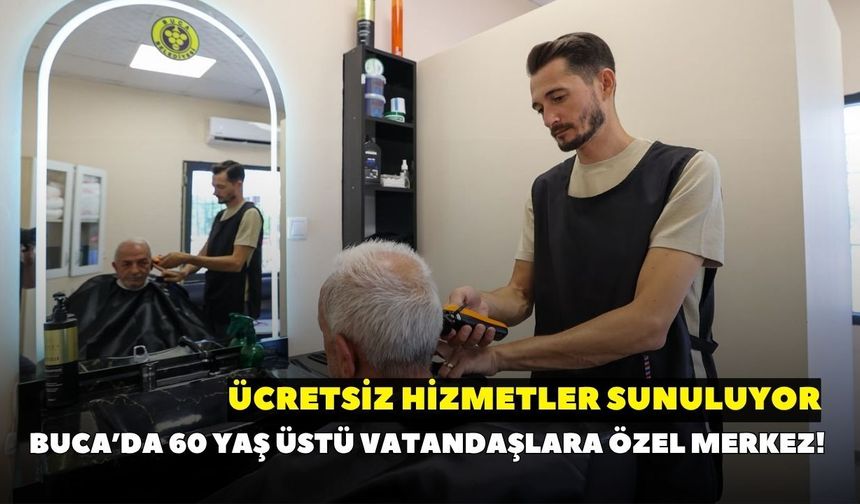 Buca’da 60 yaş üstü vatandaşlara özel merkez! Ücretsiz hizmetler sunuluyor
