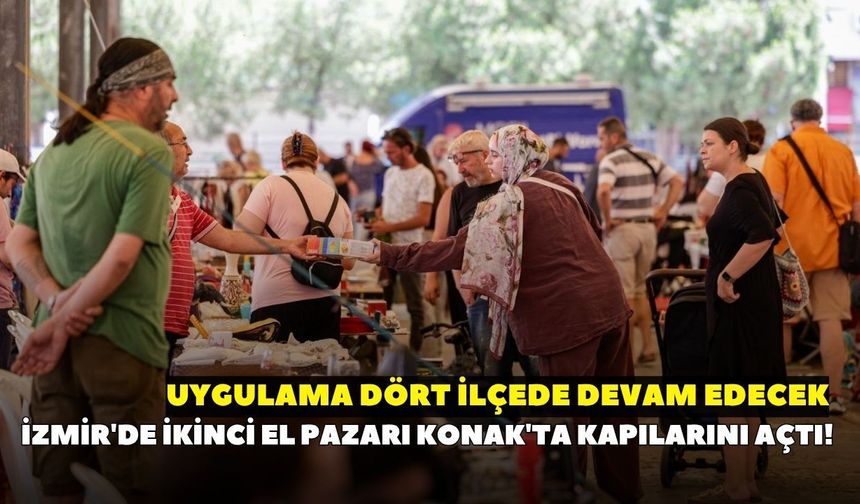 İzmir'de İkinci El Pazarı Konak'ta kapılarını açtı! Uygulama dört ilçede devam edecek