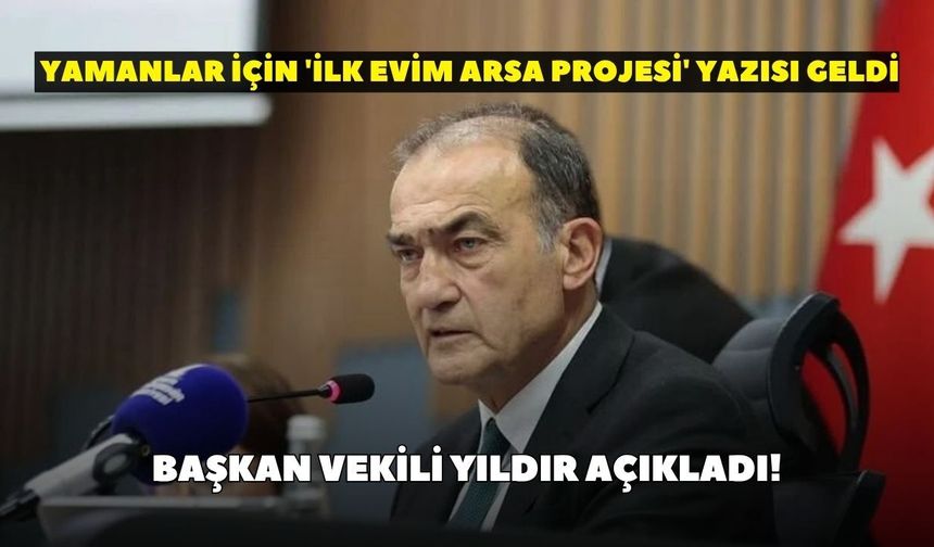 Başkan Vekili Yıldır açıkladı! "Yamanlar için 'ilk evim arsa projesi' yazısı geldi"
