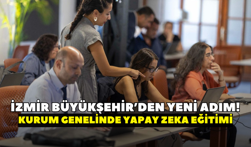 İzmir Büyükşehir’den yeni adım! Kurum genelinde yapay zeka eğitimi