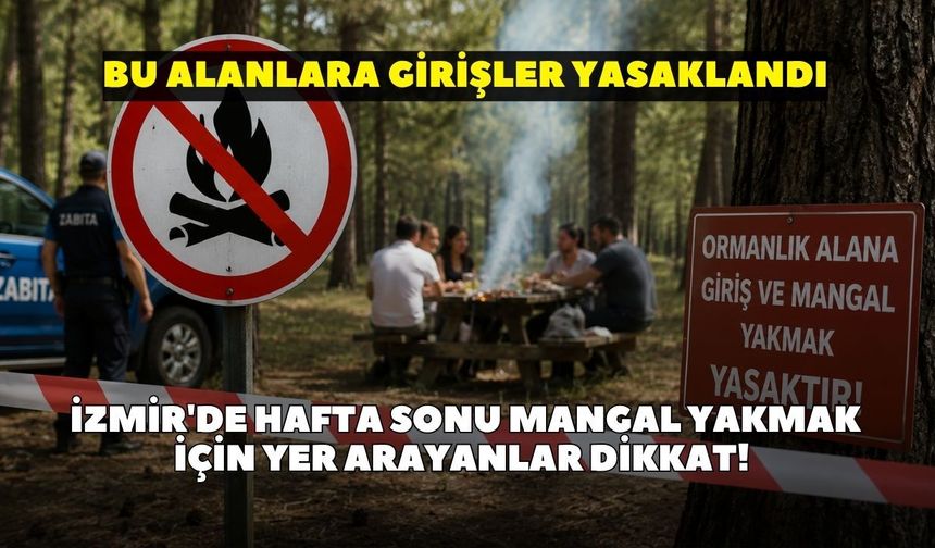 İzmir'de hafta sonu mangal yakmak için yer arayanlar dikkat! Yasaklar geldi, kapıda kalmayın: Bu alanlara girişler yasak
