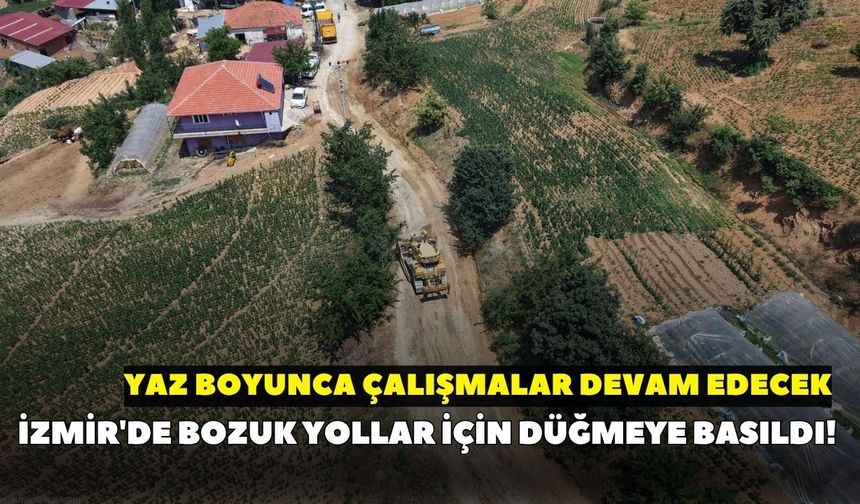 İzmir'de bozuk yollar için düğmeye basıldı! Yaz boyunca çalışmalar devam edecek