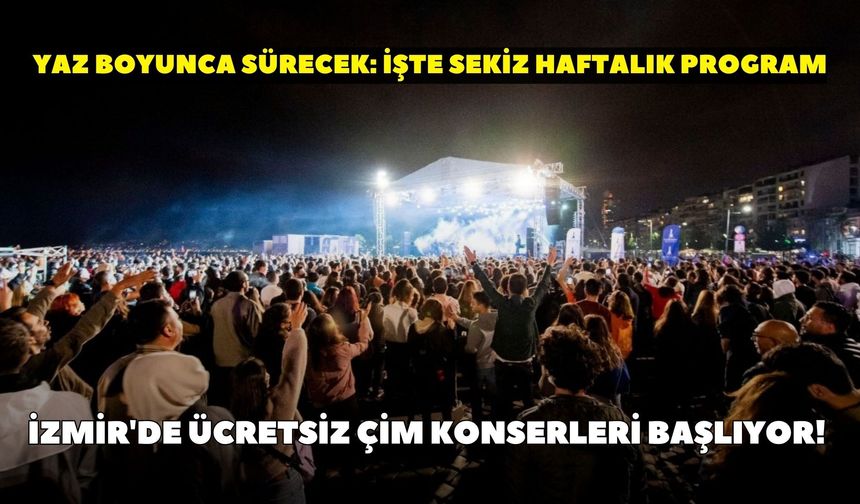 İzmir'de ücretsiz çim konserleri başlıyor! Yaz boyunca sürecek: İşte sekiz haftalık program