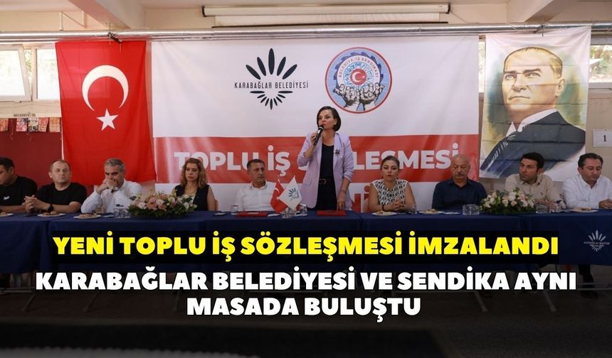 Karabağlar Belediyesi ve sendika aynı masada buluştu: Yeni Toplu İş Sözleşmesi imzalandı
