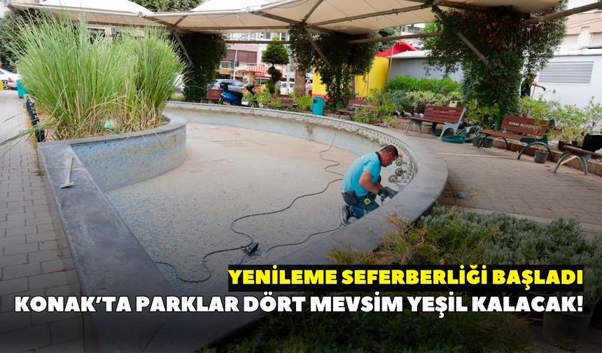 Konak’ta parklar dört mevsim yeşil kalacak! Yenileme seferberliği başladı