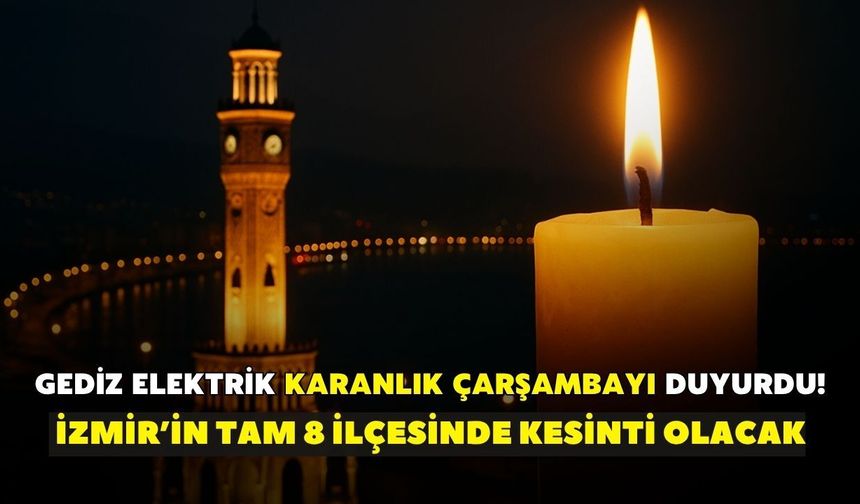 Gediz Elektrik karanlık çarşambayı duyurdu! İzmir’in tam 8 ilçesinde kesinti olacak: İşte o mahalleler