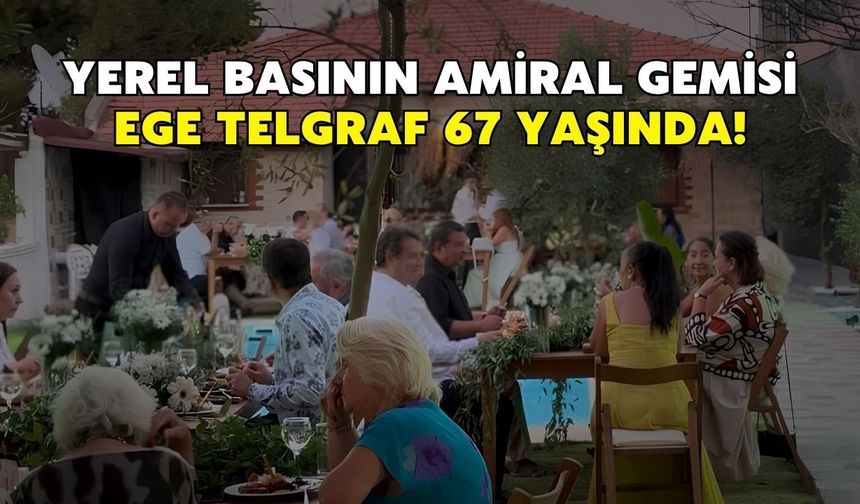 Yerel basının amiral gemisi Ege Telgraf 67 yaşında!