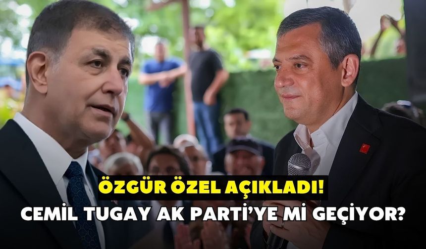 Özgür Özel açıkladı! Cemil Tugay AK Parti’ye mi geçiyor?