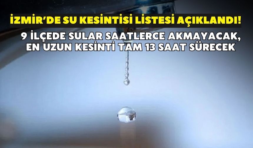 İzmir’de duş alamayacaksınız! İZSU duyurdu: 9 ilçede sular saatlerce akmayacak, en uzun kesinti tam 13 saat sürecek