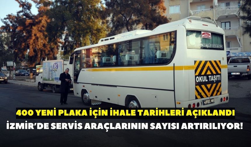 İzmir’de servis araçlarının sayısı artırılıyor! 400 yeni plaka için ihale tarihleri açıklandı