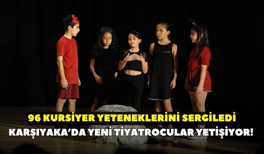 Karşıyaka’da yeni tiyatrocular yetişiyor! 96 kursiyer yeteneklerini sergiledi